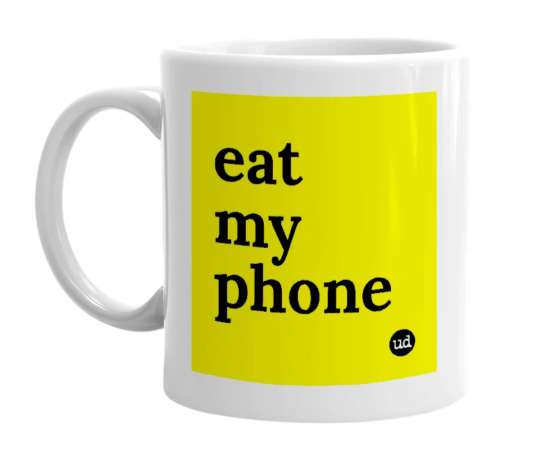 White mug with 'eat my phone' in bold black letters