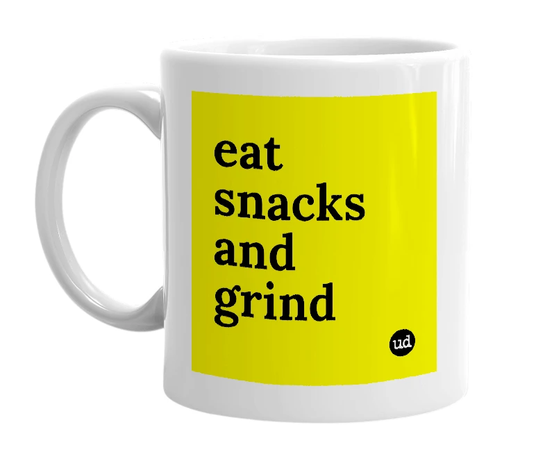 White mug with 'eat snacks and grind' in bold black letters