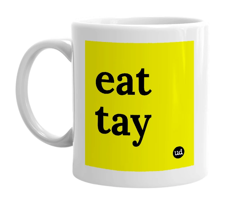 White mug with 'eat tay' in bold black letters