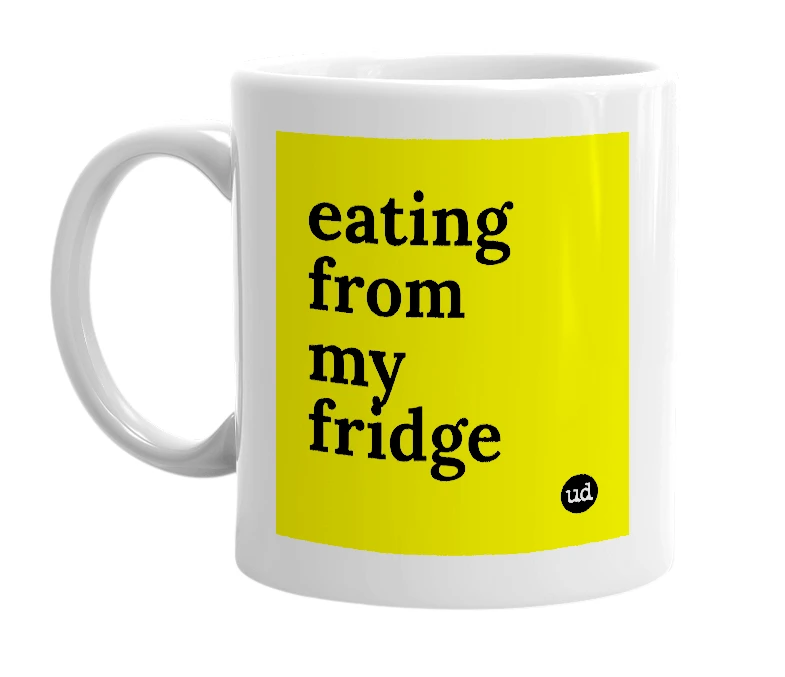 White mug with 'eating from my fridge' in bold black letters