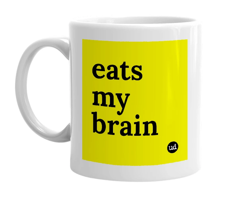 White mug with 'eats my brain' in bold black letters