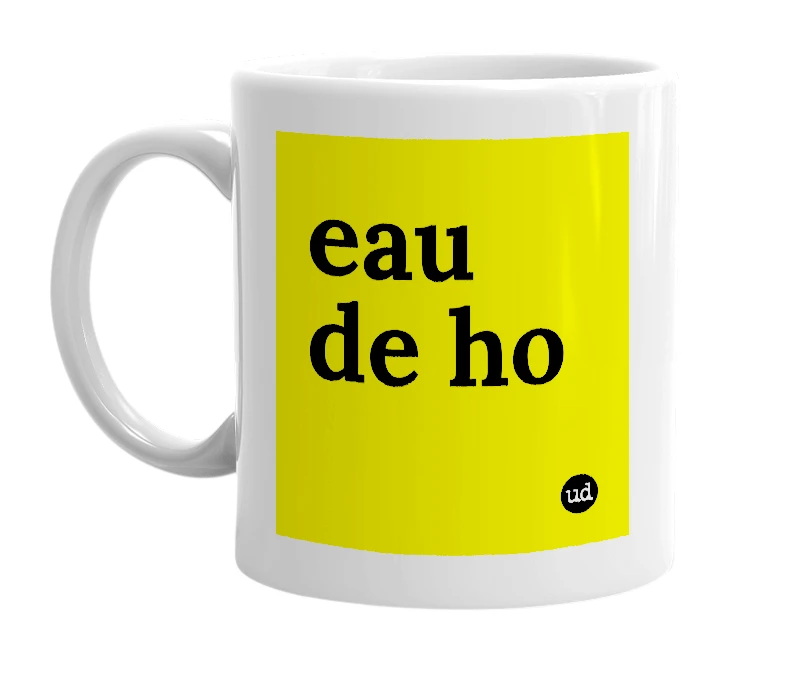 White mug with 'eau de ho' in bold black letters