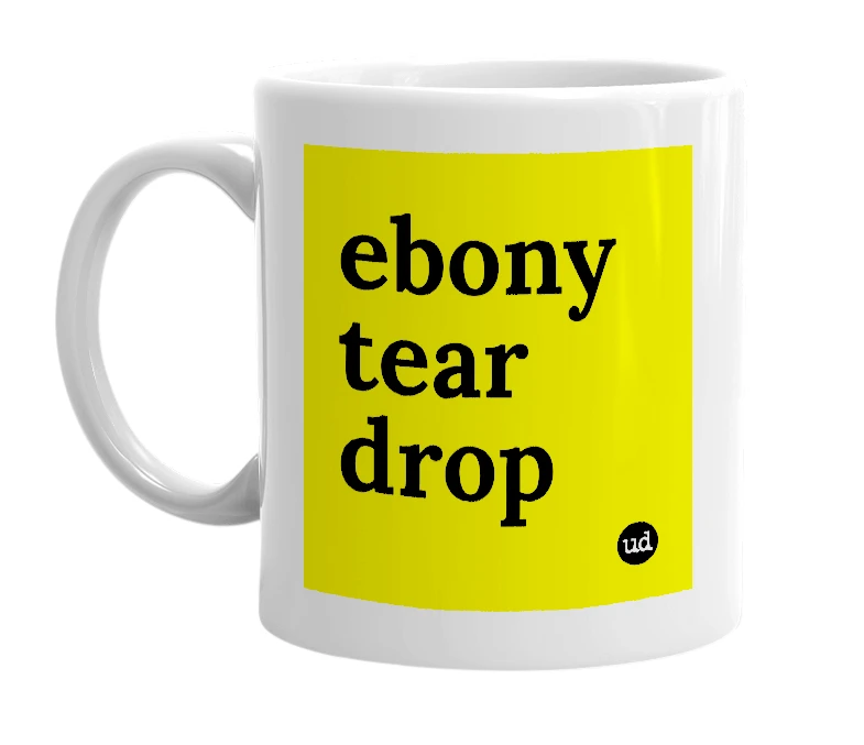 White mug with 'ebony tear drop' in bold black letters