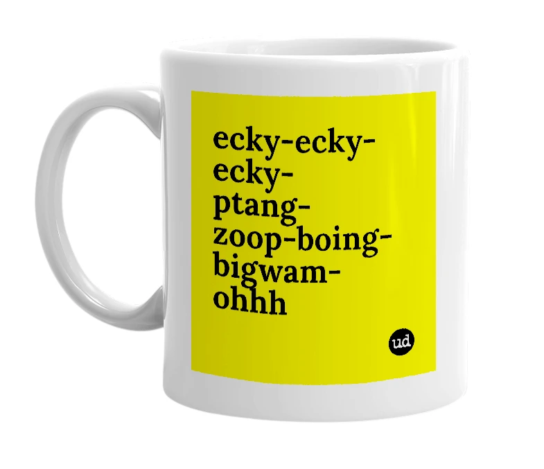 White mug with 'ecky-ecky-ecky-ptang-zoop-boing-bigwam-ohhh' in bold black letters