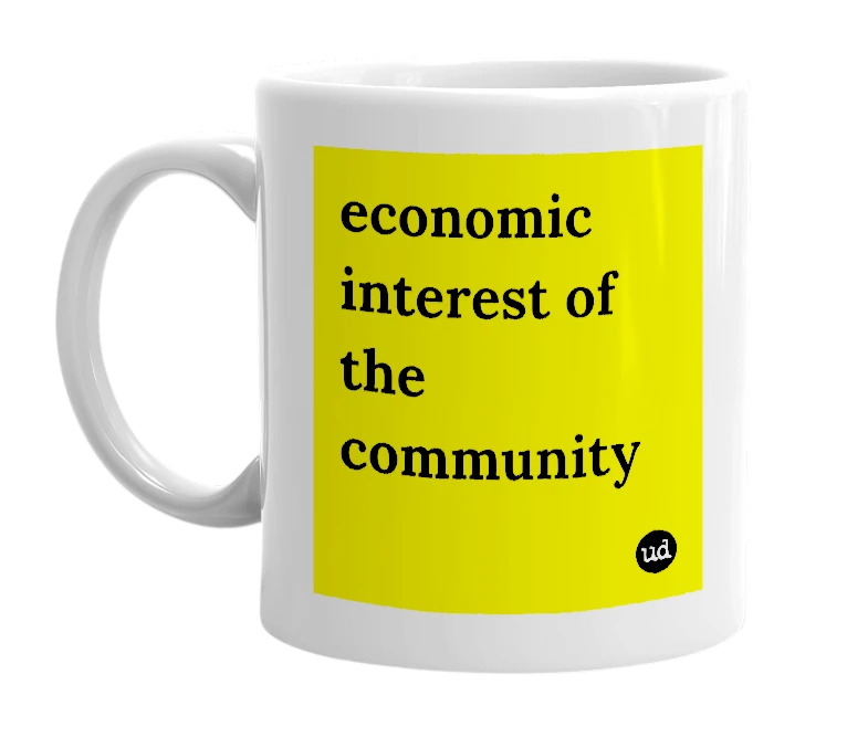 White mug with 'economic interest of the community' in bold black letters