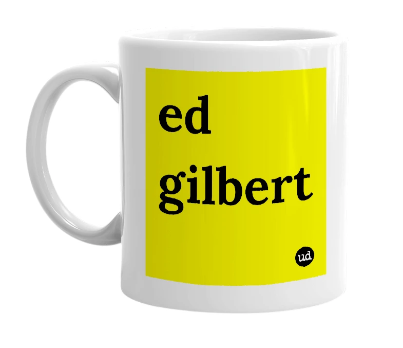 White mug with 'ed gilbert' in bold black letters