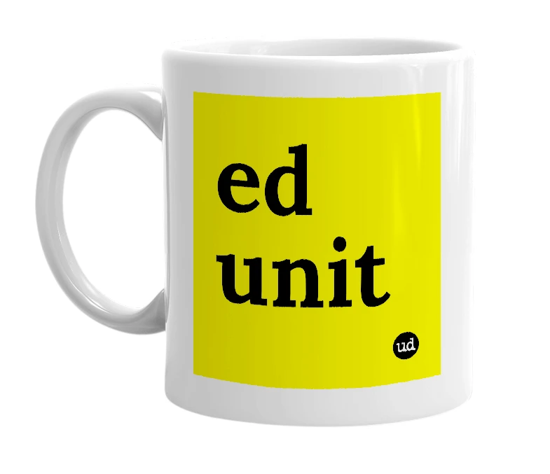 White mug with 'ed unit' in bold black letters