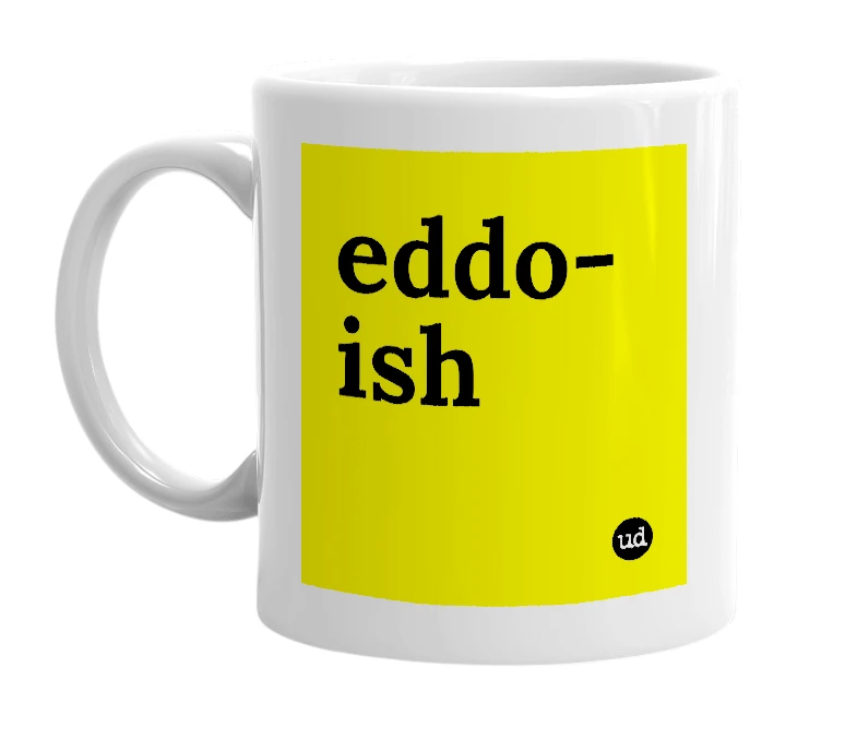 White mug with 'eddo-ish' in bold black letters