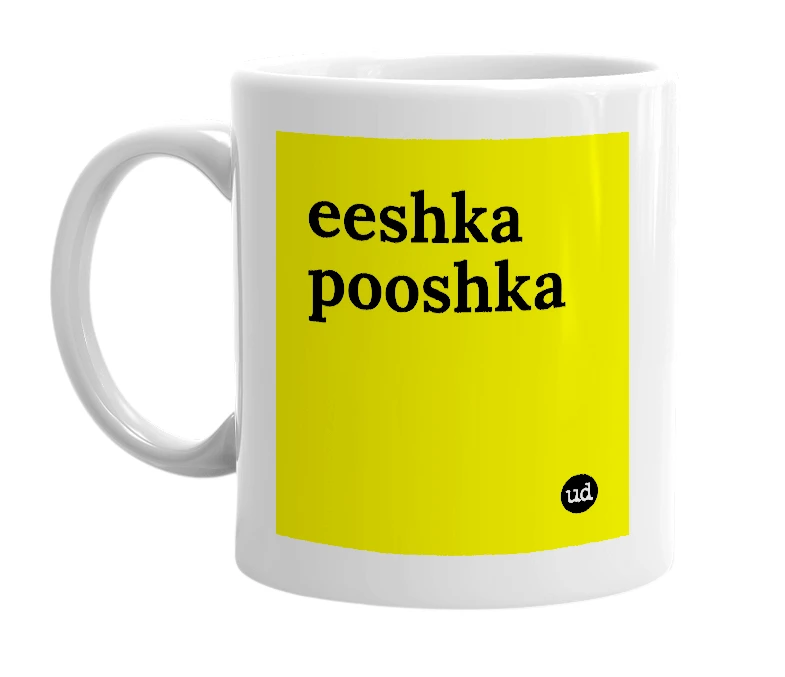 White mug with 'eeshka pooshka' in bold black letters
