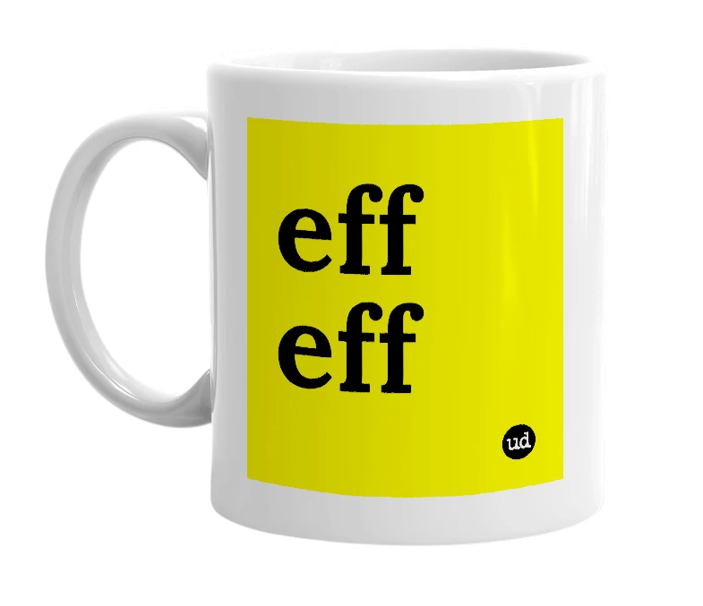 White mug with 'eff eff' in bold black letters