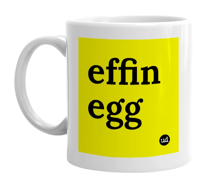White mug with 'effin egg' in bold black letters