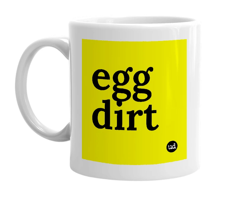 White mug with 'egg dirt' in bold black letters