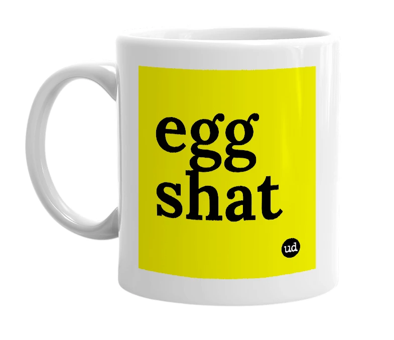 White mug with 'egg shat' in bold black letters