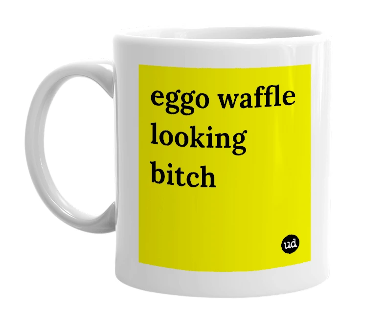 White mug with 'eggo waffle looking bitch' in bold black letters