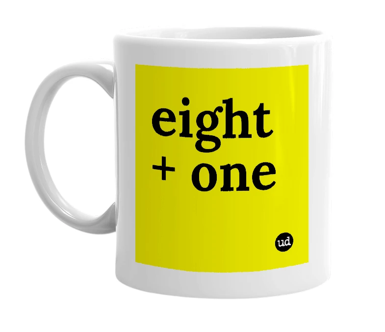 White mug with 'eight + one' in bold black letters