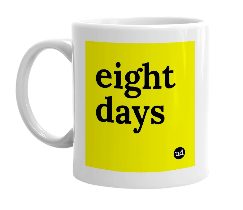 White mug with 'eight days' in bold black letters