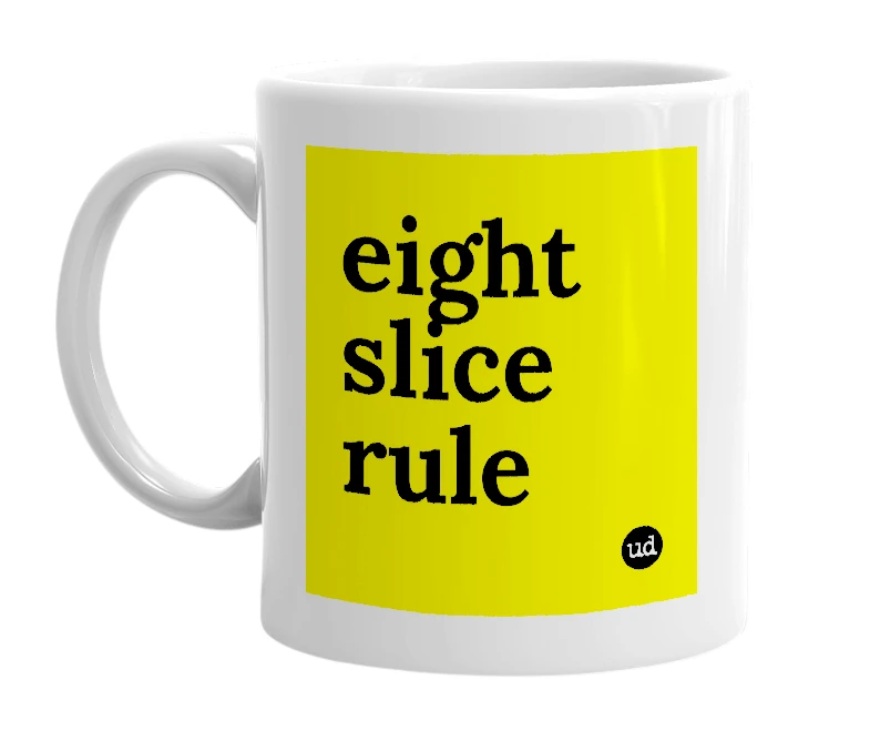 White mug with 'eight slice rule' in bold black letters