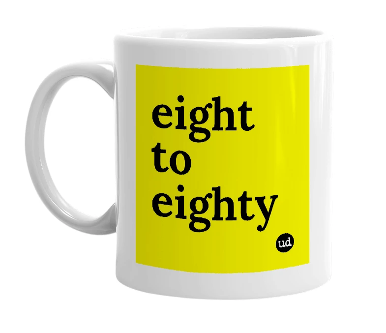 White mug with 'eight to eighty' in bold black letters