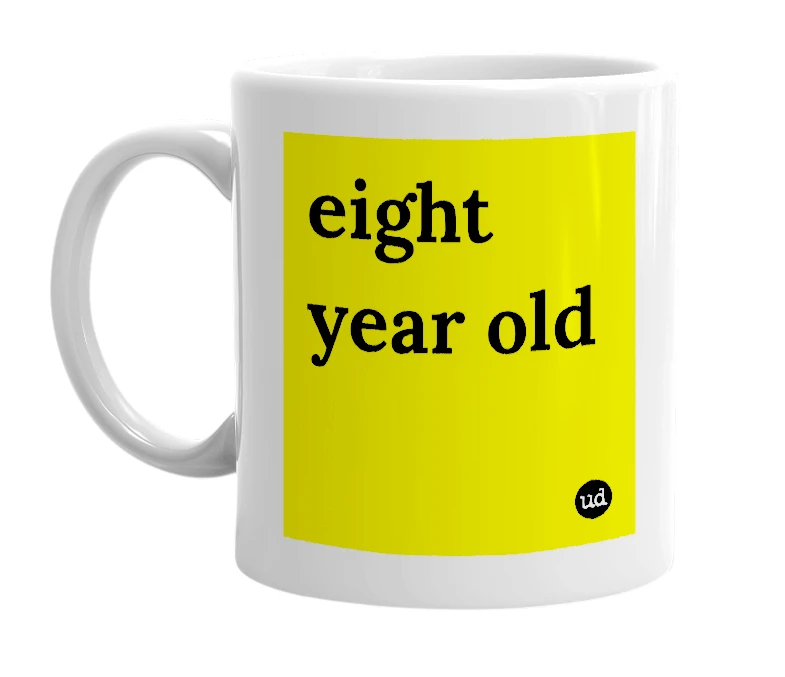 White mug with 'eight year old' in bold black letters