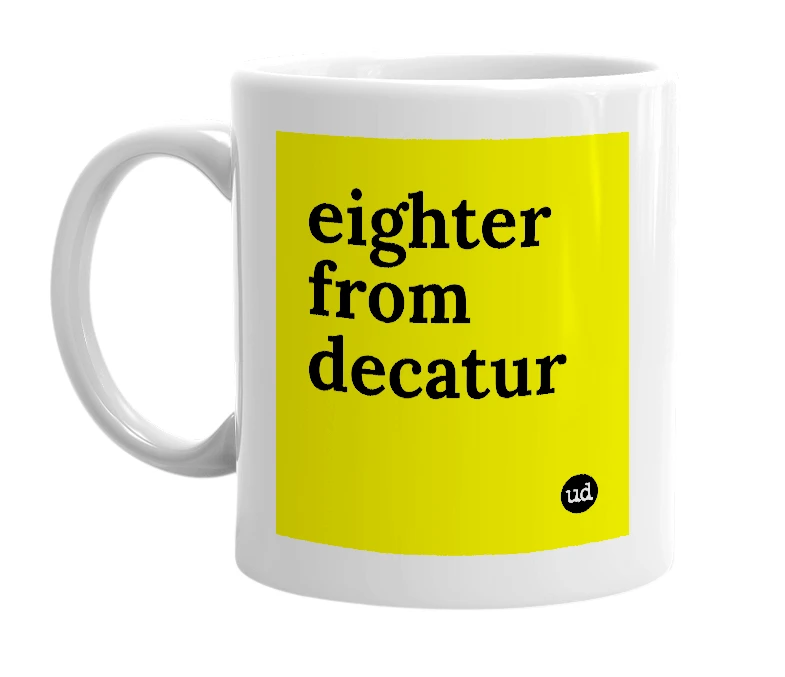 White mug with 'eighter from decatur' in bold black letters