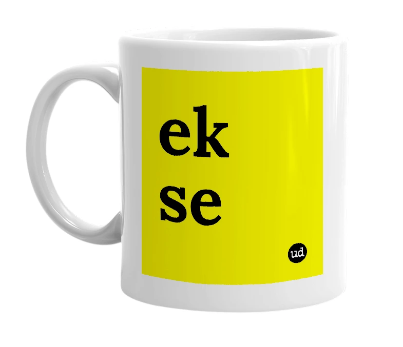 White mug with 'ek se' in bold black letters