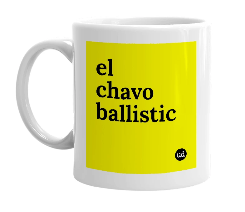 White mug with 'el chavo ballistic' in bold black letters