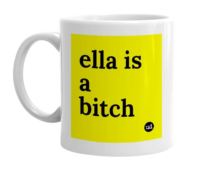 White mug with 'ella is a bitch' in bold black letters