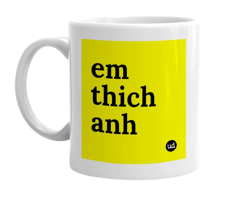 White mug with 'em thich anh' in bold black letters