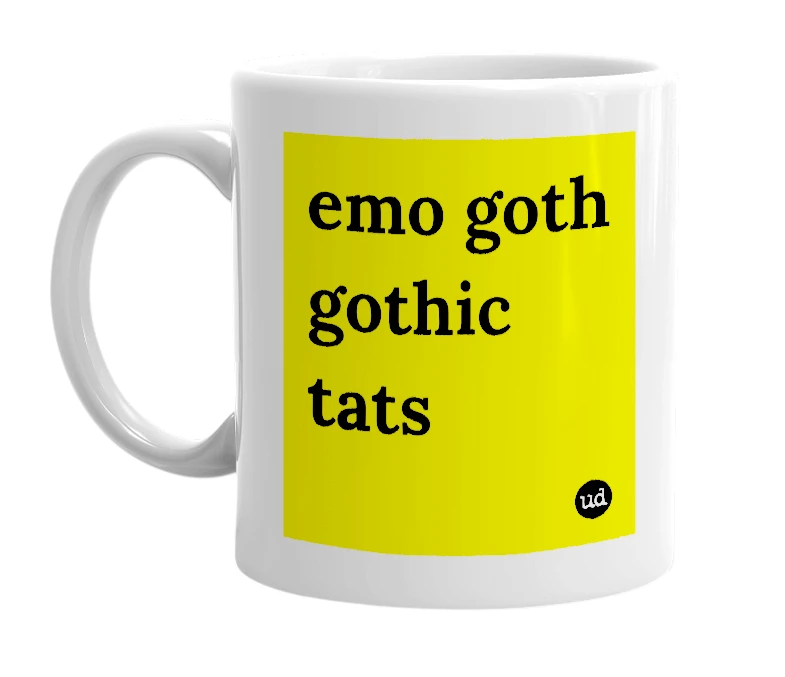White mug with 'emo goth gothic tats' in bold black letters