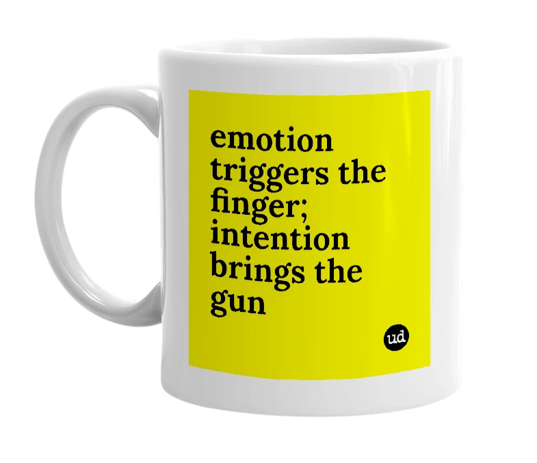 White mug with 'emotion triggers the finger; intention brings the gun' in bold black letters