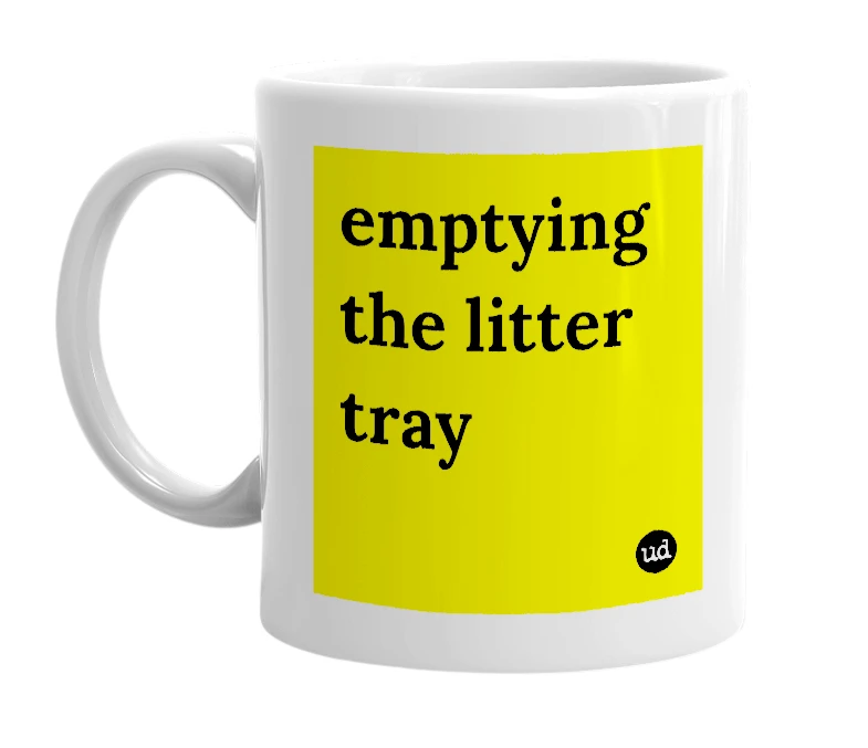 White mug with 'emptying the litter tray' in bold black letters