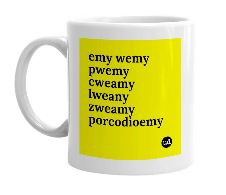 White mug with 'emy wemy pwemy cweamy lweany zweamy porcodioemy' in bold black letters