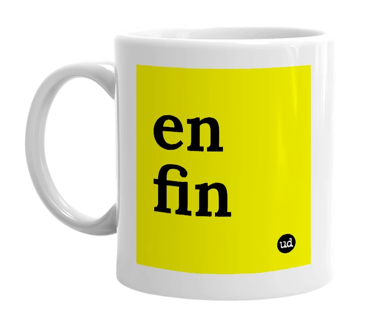 White mug with 'en fin' in bold black letters