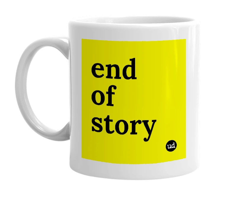 White mug with 'end of story' in bold black letters