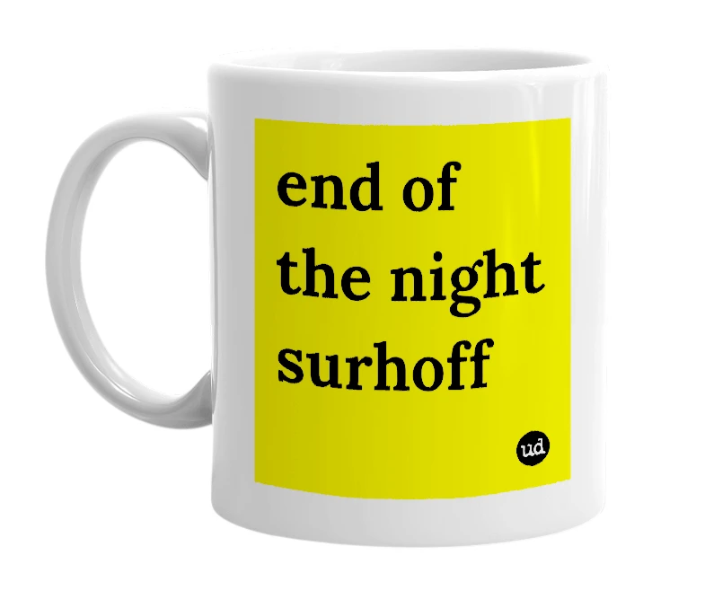 White mug with 'end of the night surhoff' in bold black letters