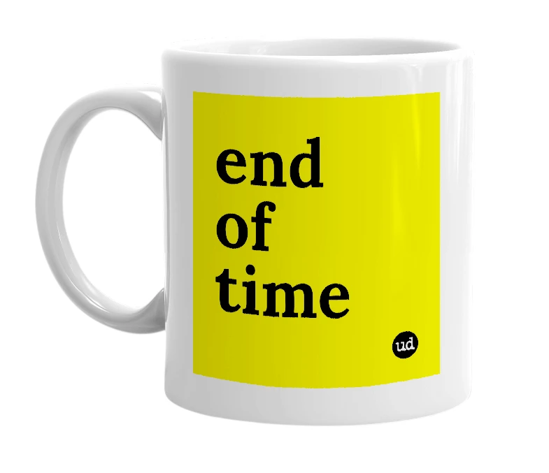 White mug with 'end of time' in bold black letters