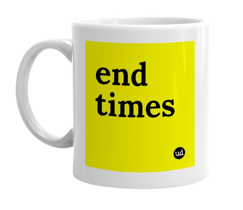 White mug with 'end times' in bold black letters