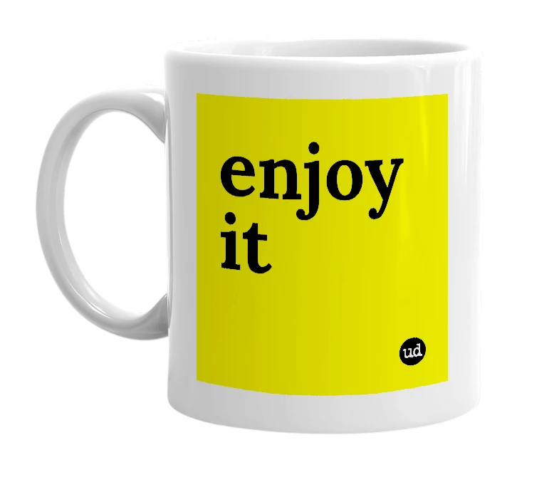 White mug with 'enjoy it' in bold black letters