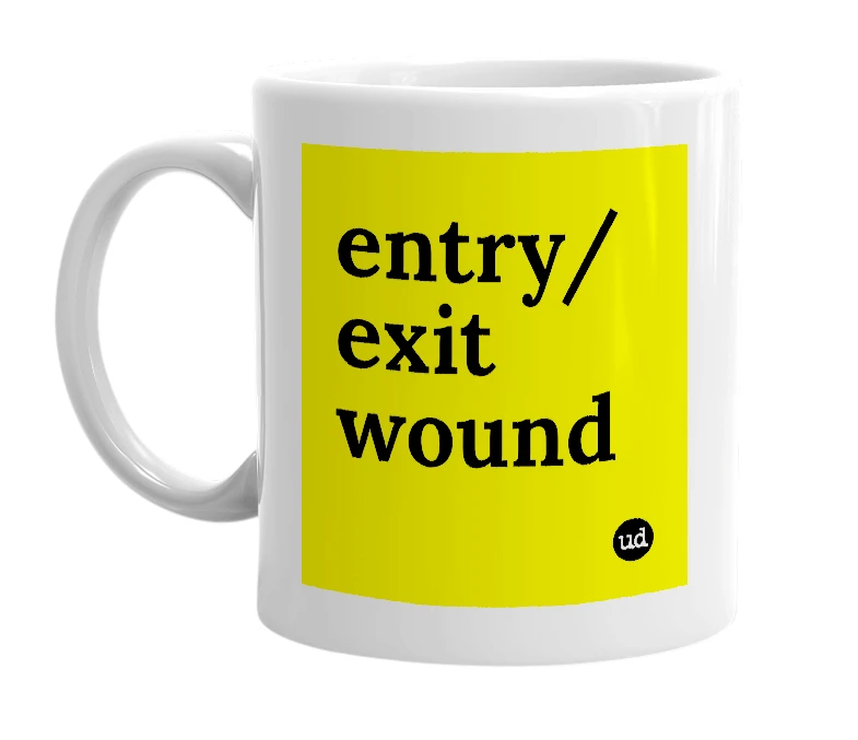 White mug with 'entry/exit wound' in bold black letters