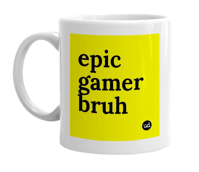 White mug with 'epic gamer bruh' in bold black letters