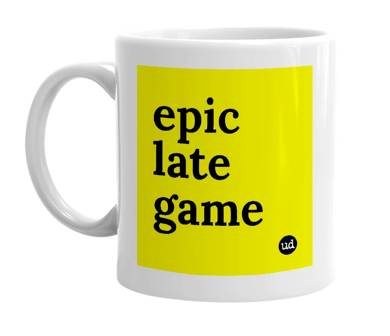 White mug with 'epic late game' in bold black letters