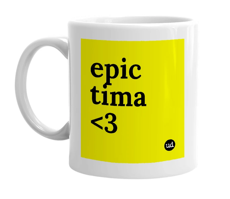 White mug with 'epic tima <3' in bold black letters