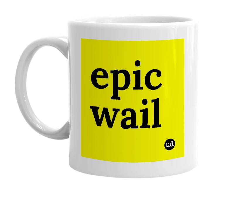 White mug with 'epic wail' in bold black letters