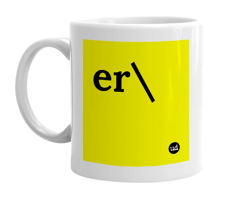 White mug with 'er\' in bold black letters