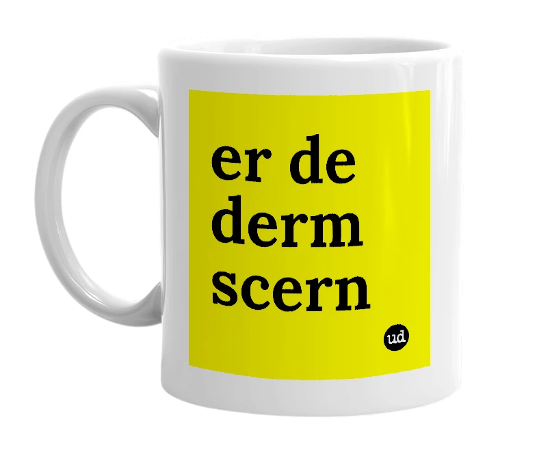 White mug with 'er de derm scern' in bold black letters