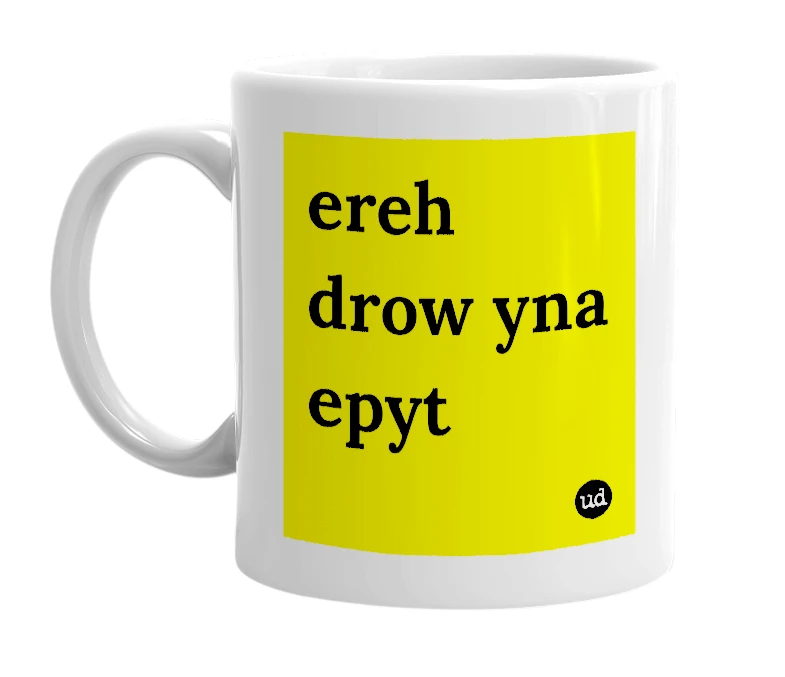 White mug with 'ereh drow yna epyt' in bold black letters