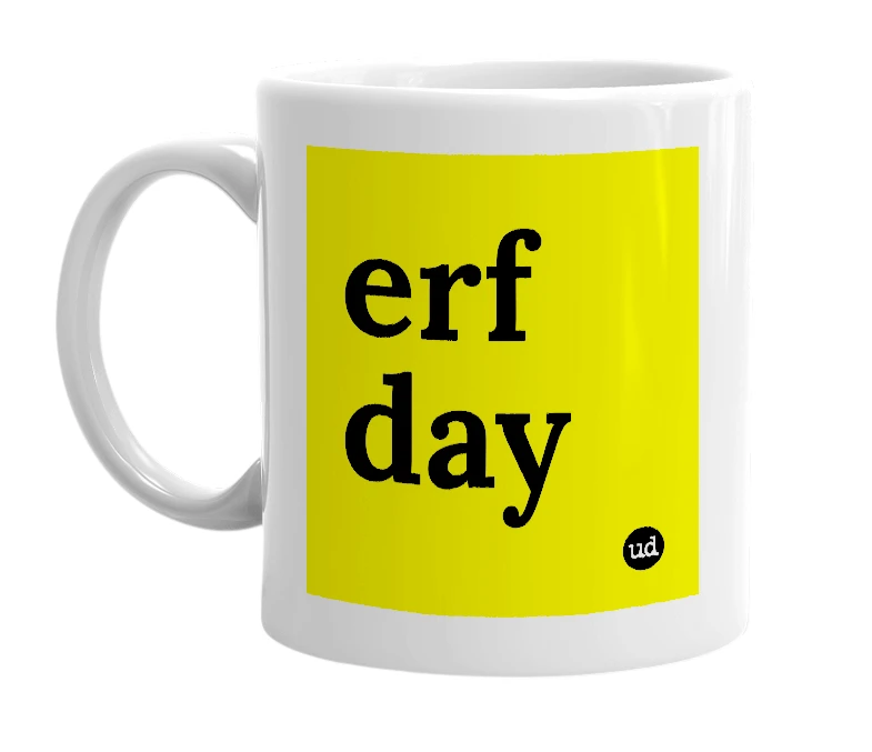 White mug with 'erf day' in bold black letters
