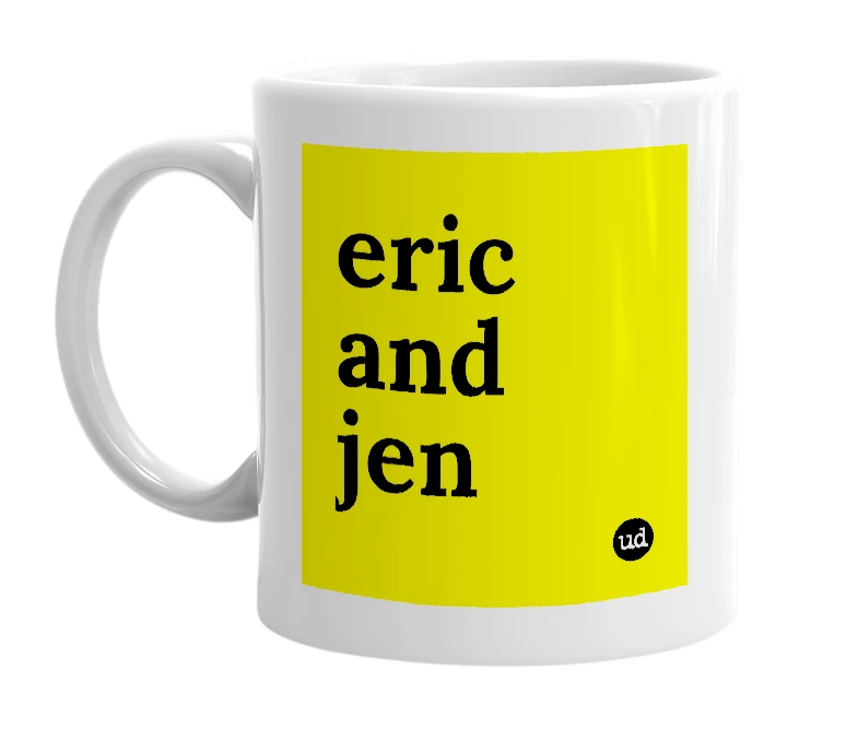 White mug with 'eric and jen' in bold black letters