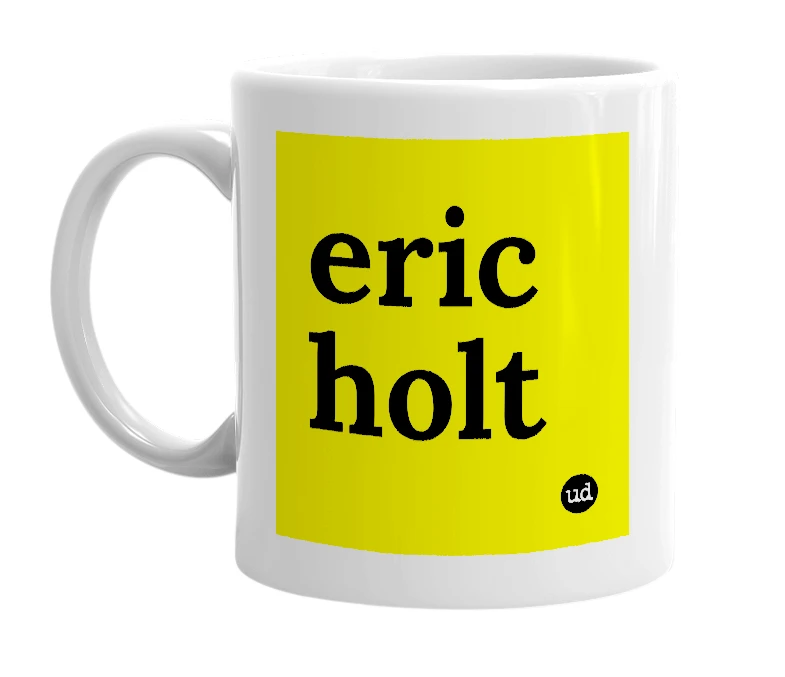 White mug with 'eric holt' in bold black letters