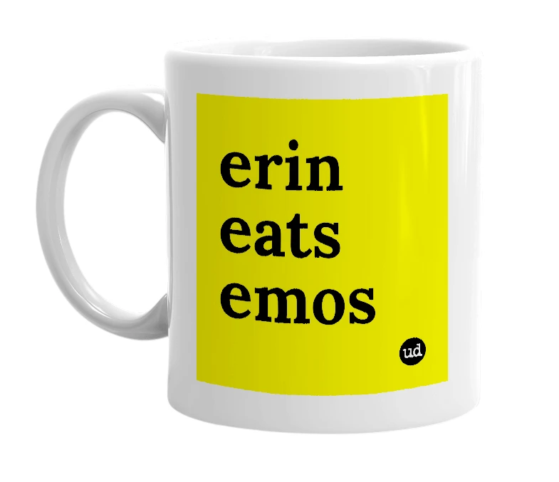 White mug with 'erin eats emos' in bold black letters